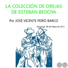LA COLECCIÓN DE OREJAS DE ESTEBAN BEDOYA - Por JOSÉ VICENTE PEIRÓ BARCO - Domingo, 06 de Mayo de 2012